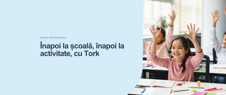 Înapoi la școală, înapoi la activitate, cu Tork